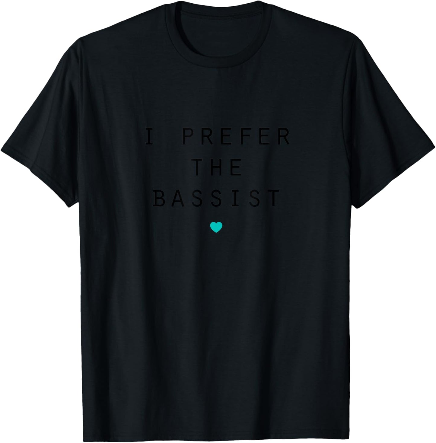 I Prefer the Bassist - Bass Player T-Shirt - T-Shirt | Black