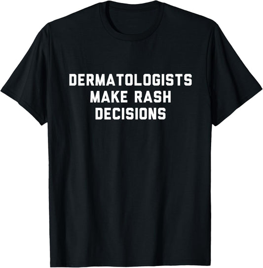 Funny Dermatologist Pun Gag Gift Dermatology Doctor T-Shirt - T-Shirt | Black