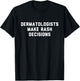 Funny Dermatologist Pun Gag Gift Dermatology Doctor T-Shirt - T-Shirt | Black