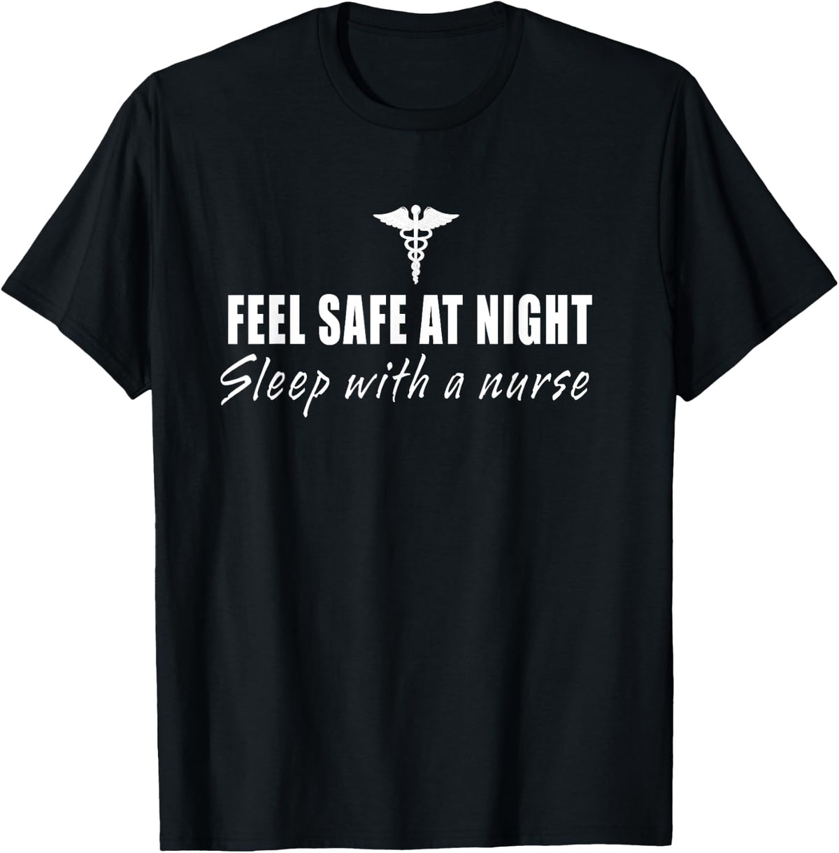 Feel Safe At Night Sleep With A Nurse Funny Gifts T-Shirt - T-Shirt | Black