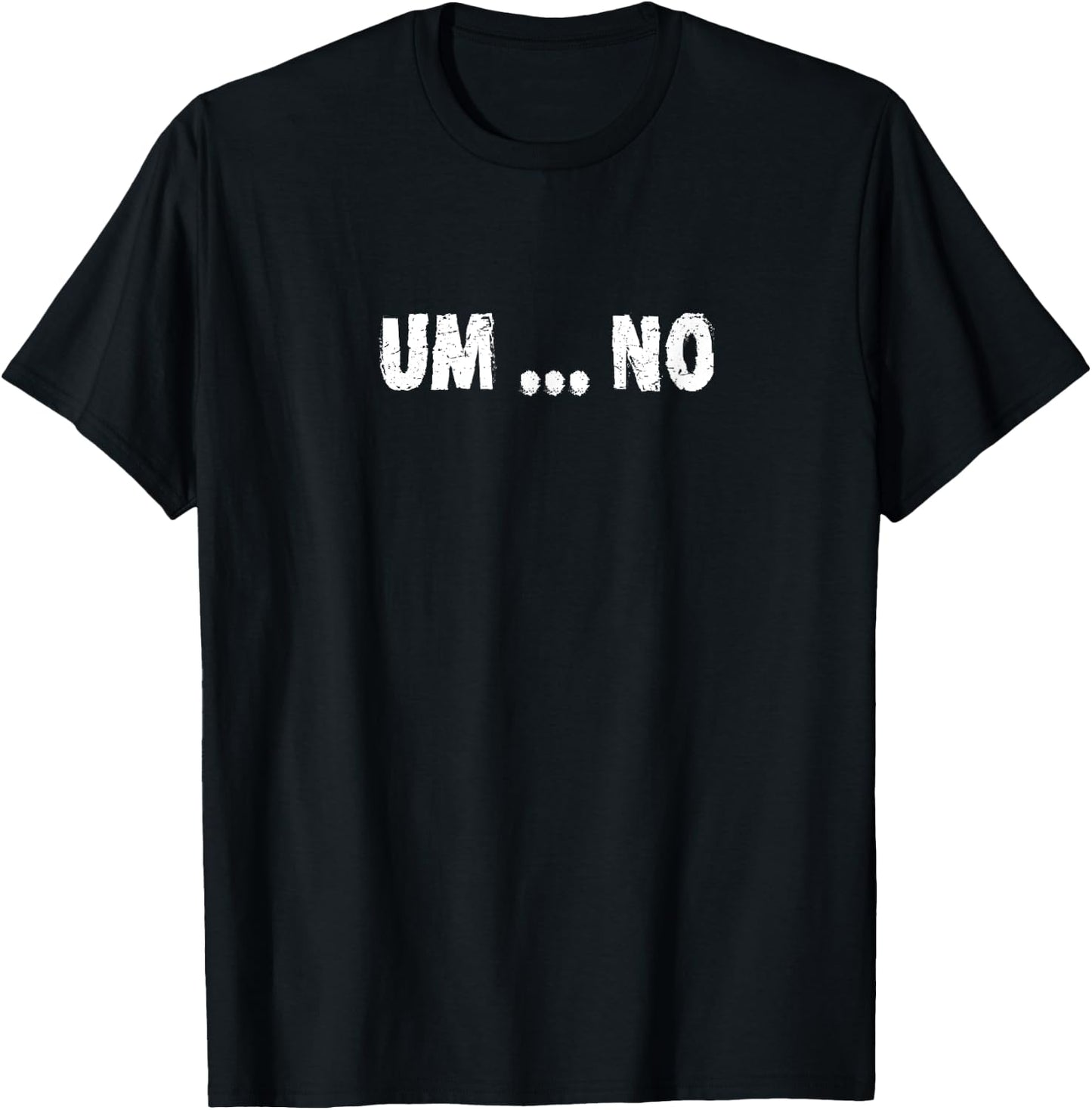 Sarcastic Saying Joke Novelty - Um... No - Bold Text T-Shirt - T-Shirt | Black
