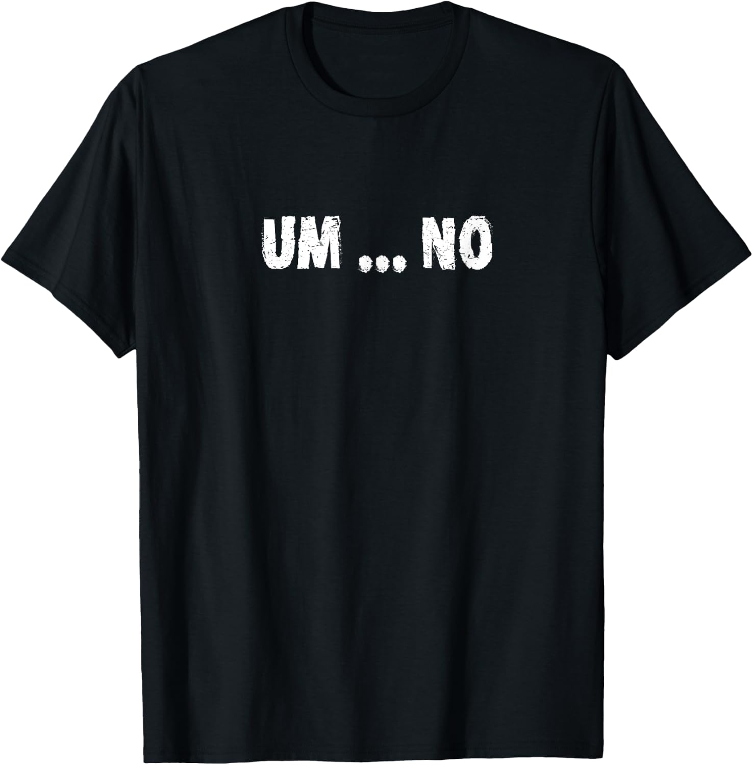 Sarcastic Saying Joke Novelty - Um... No - Bold Text T-Shirt - T-Shirt | Black