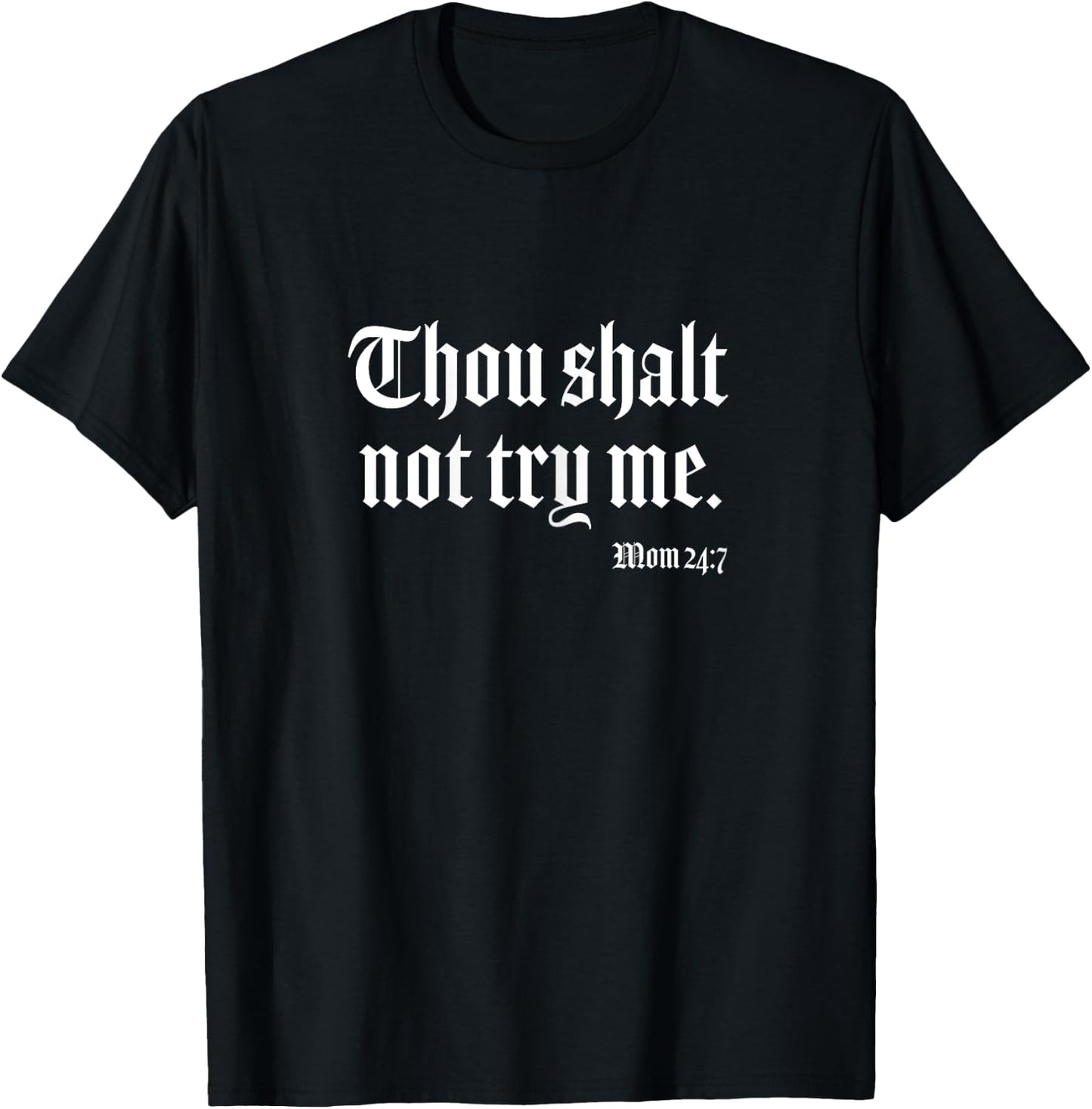 Thou Shalt Not Try Me Mom 24 7 T-Shirt - T-Shirt | Black