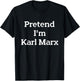 Pretend I'm Karl Marx Costume Funny Halloween Party T-Shirt - T-Shirt | Black