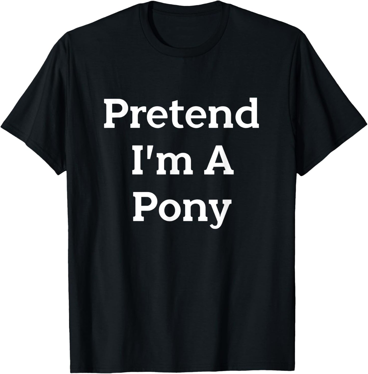 Pretend I'm A Pony Costume Funny Animal Halloween Party T-Shirt - T-Shirt | Black