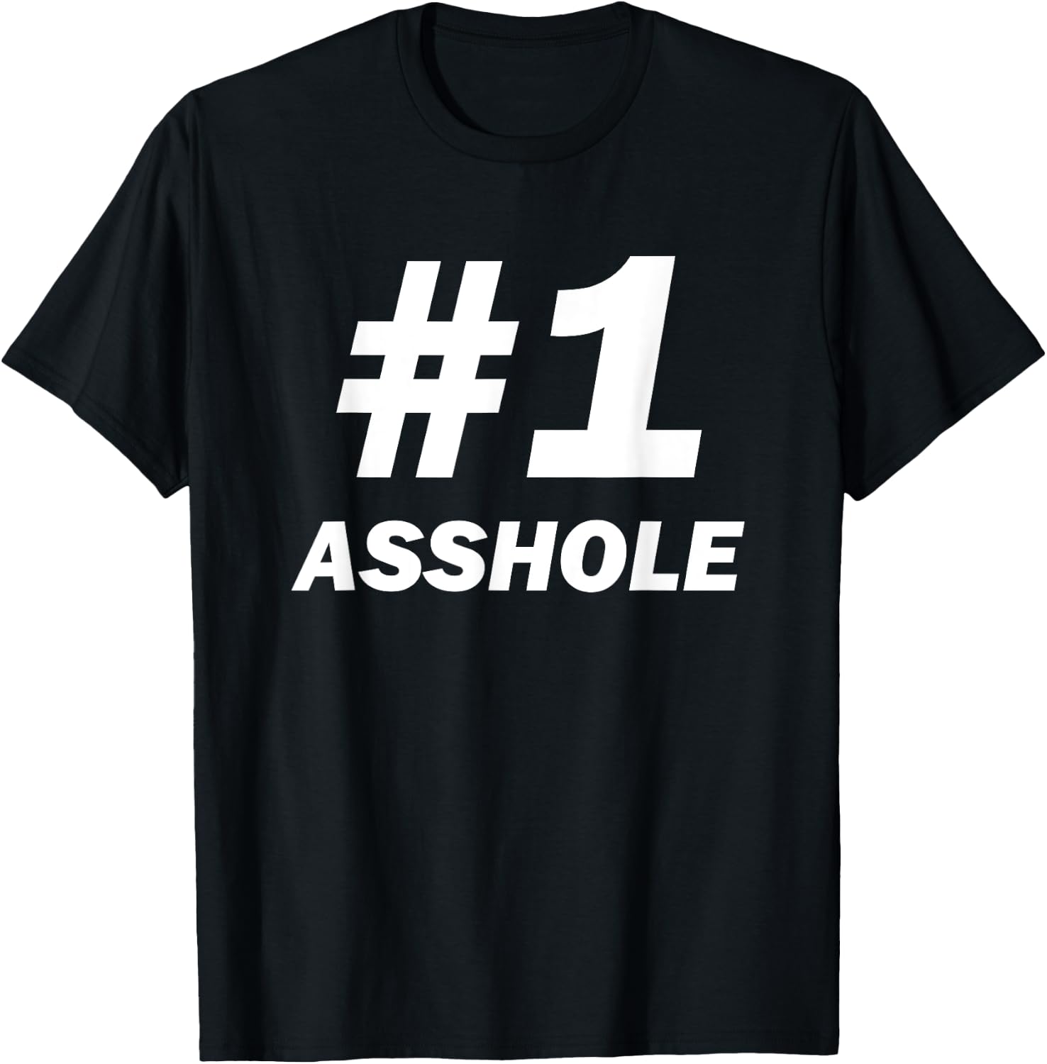 #1 Asshole For Sarcastic Assholes In Life, Work and Home T-Shirt - T-Shirt | Black