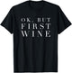 Ok But First Wine Funny Mom Dad Mothers Day Gift Son T-Shirt - T-Shirt | Black