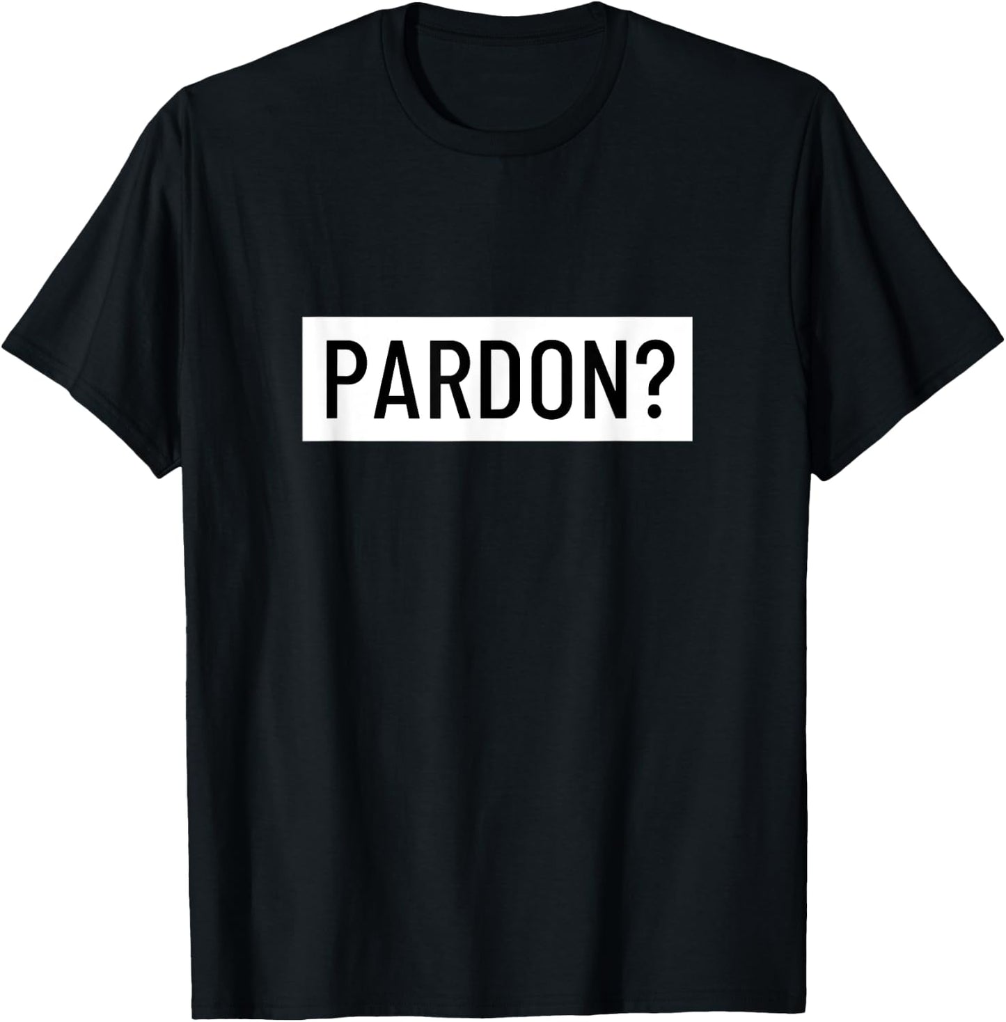 Pardon? T-Shirt - T-Shirt | Black