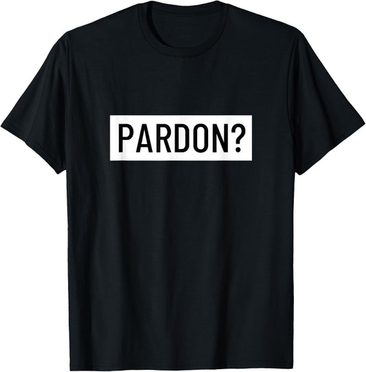 Pardon? T-Shirt - T-Shirt | Black