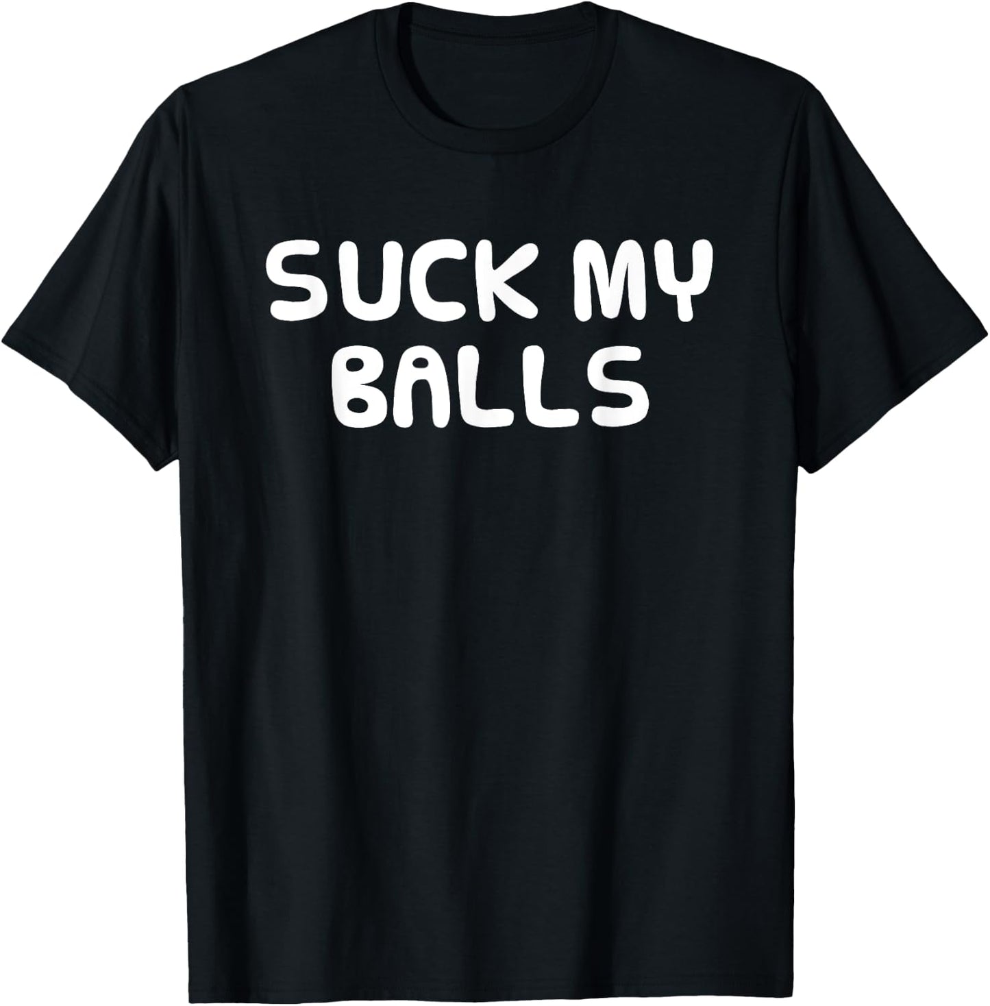 Funny Hilarious Shirt Random SUCK MY BALLS Men Women T-Shirt - T-Shirt | Black