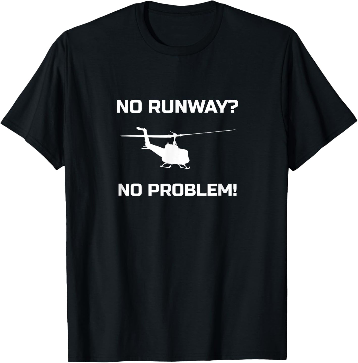No Runway No Problem Funny Helicopter Pilot T-Shirt - T-Shirt | Black