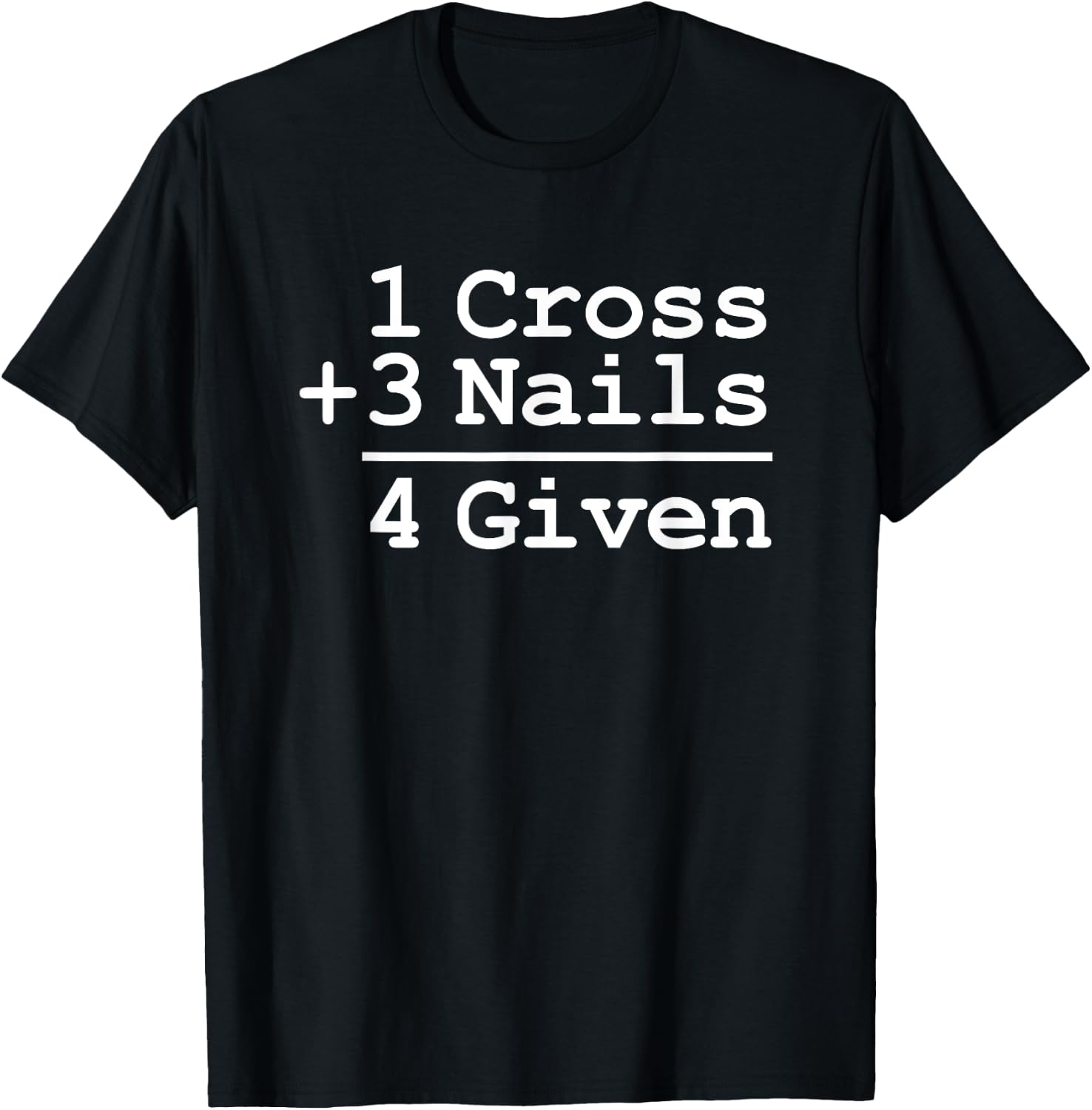 1 Cross + 3 Nails = 4 Given : Christian Shirt T-Shirt - T-Shirt | Black
