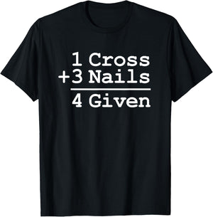 1 Cross + 3 Nails = 4 Given : Christian Shirt T-Shirt - T-Shirt | Black