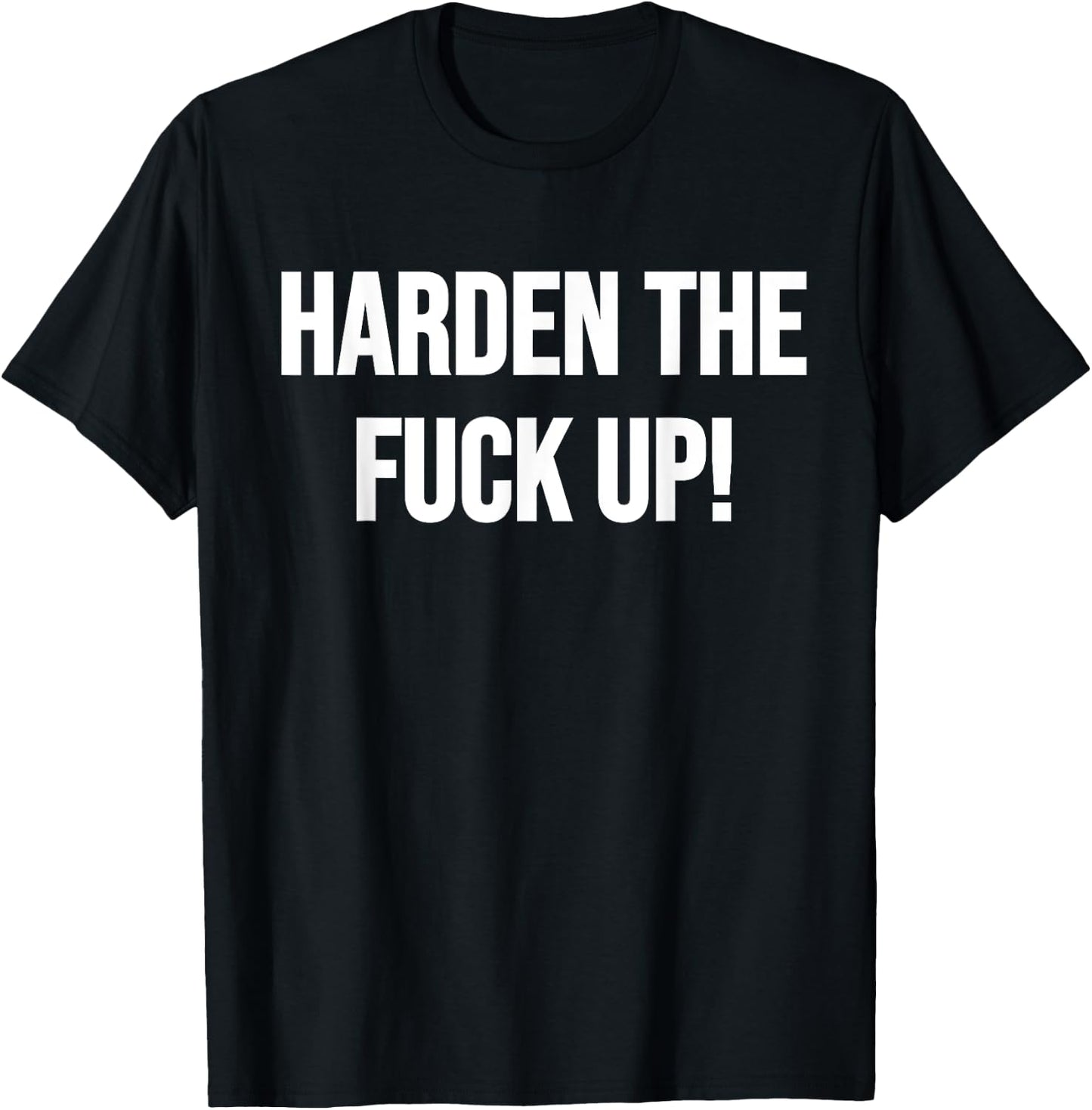 Harden The Fuck Up! Fitness Weightlifting Exercise Workout T-Shirt - T-Shirt | Black