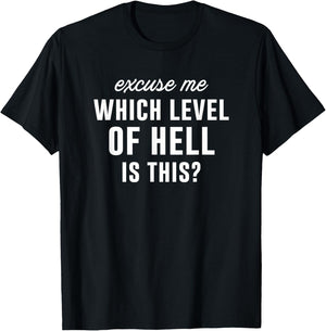 Excuse Me Which Level Of Hell Is This? Sarcastic Graphic T-Shirt - T-Shirt | Black