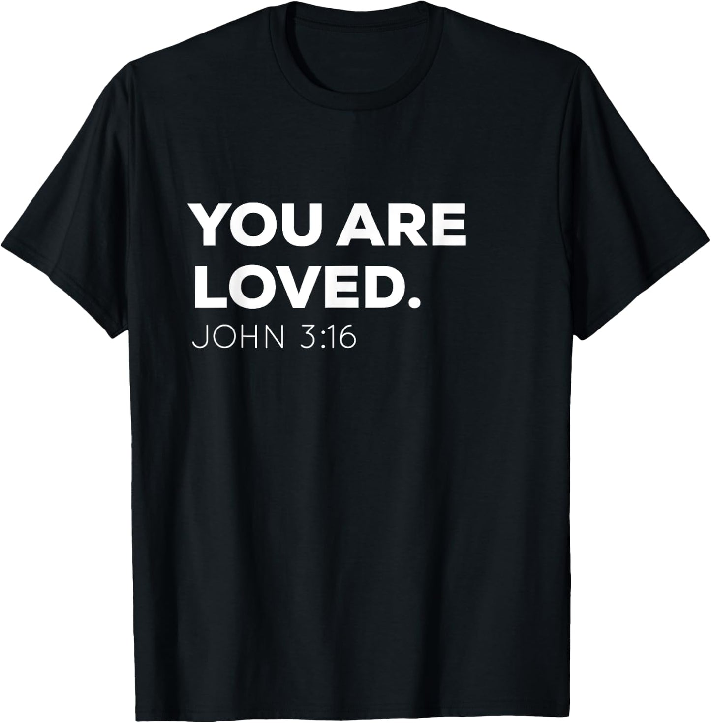 You Are Loved | Encouraging John 3:16 Christian T-Shirt - T-Shirt | Black