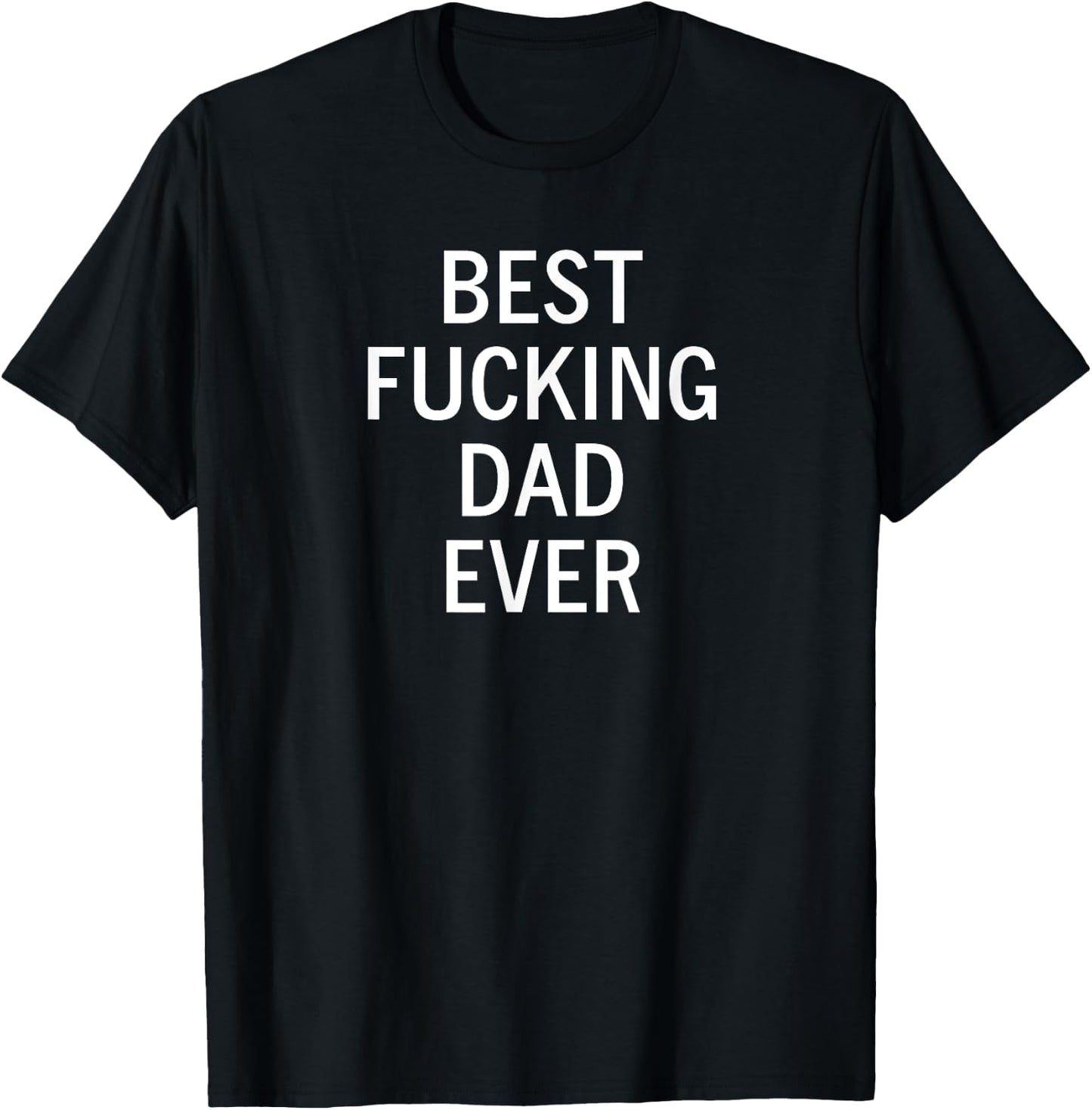 Sarcastic, Best Fucking Dad Ever, Funny, Joke, Family T-Shirt - T-Shirt | Black