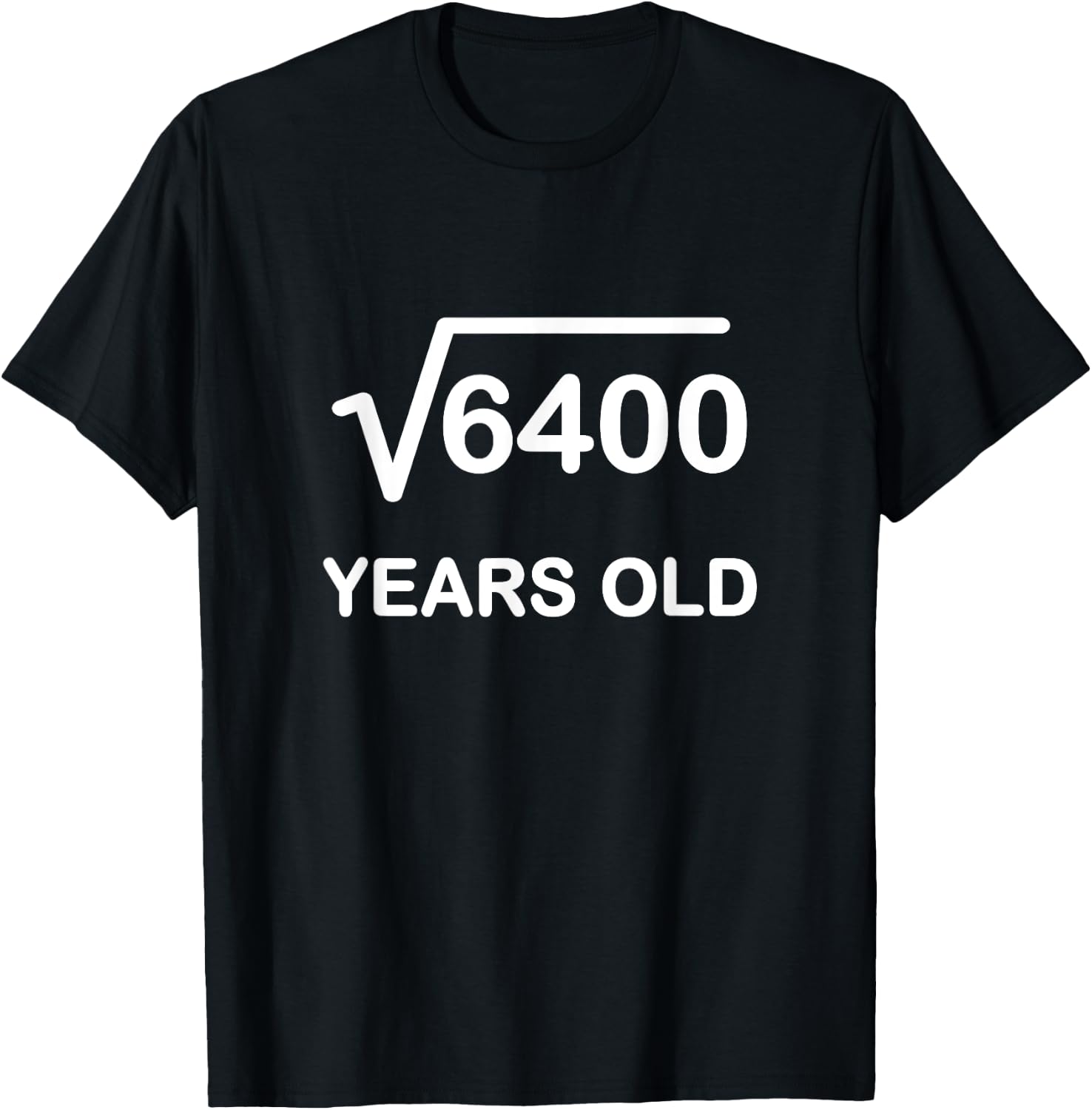 Square Root of 6400 Birthday Shirt 80 Year Old Gift T-Shirt - T-Shirt | Black