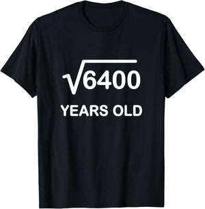Square Root of 6400 Birthday Shirt 80 Year Old Gift T-Shirt - T-Shirt | Black