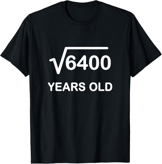 Square Root of 6400 Birthday Shirt 80 Year Old Gift T-Shirt - T-Shirt | Black