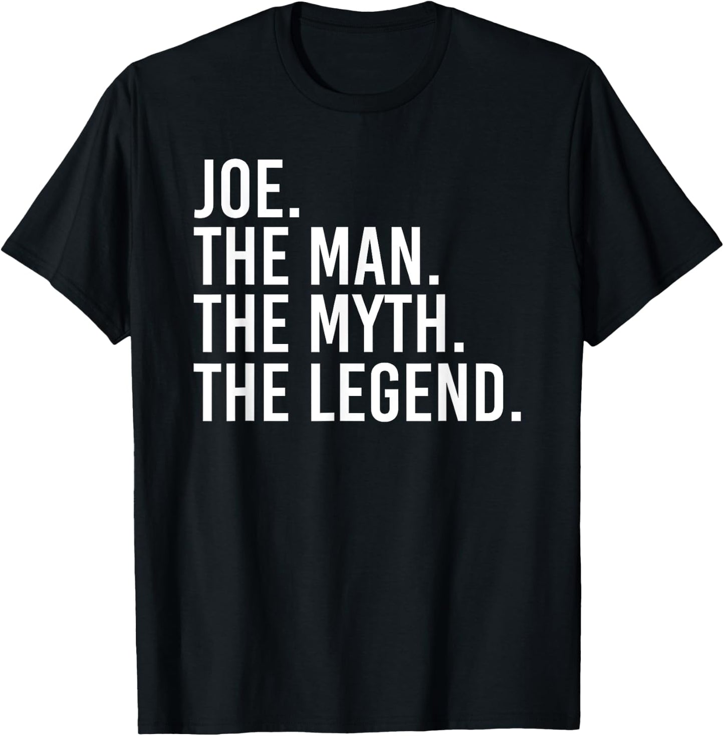 JOE. THE MAN. THE MYTH. THE LEGEND. Funny Gift T-Shirt - T-Shirt | Black