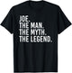 JOE. THE MAN. THE MYTH. THE LEGEND. Funny Gift T-Shirt - T-Shirt | Black