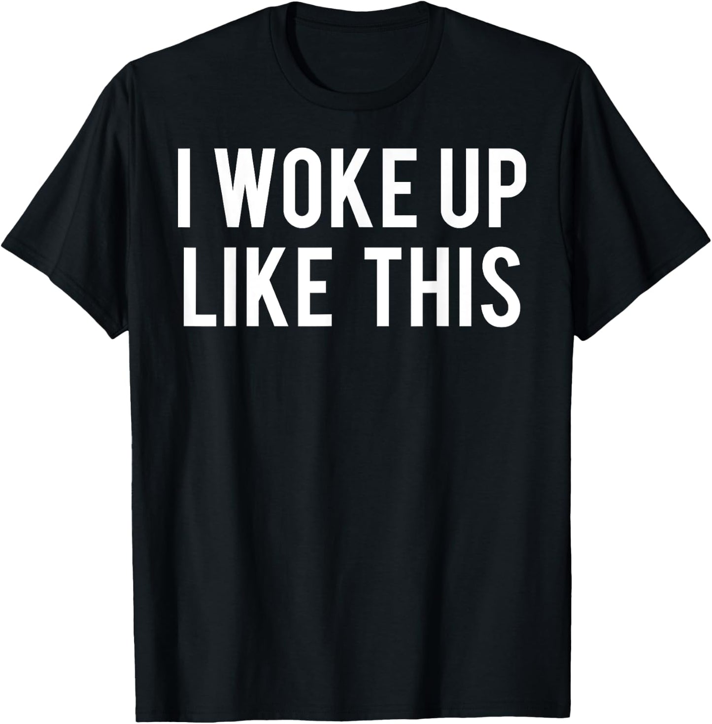 I woke up like this T Shirt Cute girls funny Gift T-Shirt - T-Shirt | Black