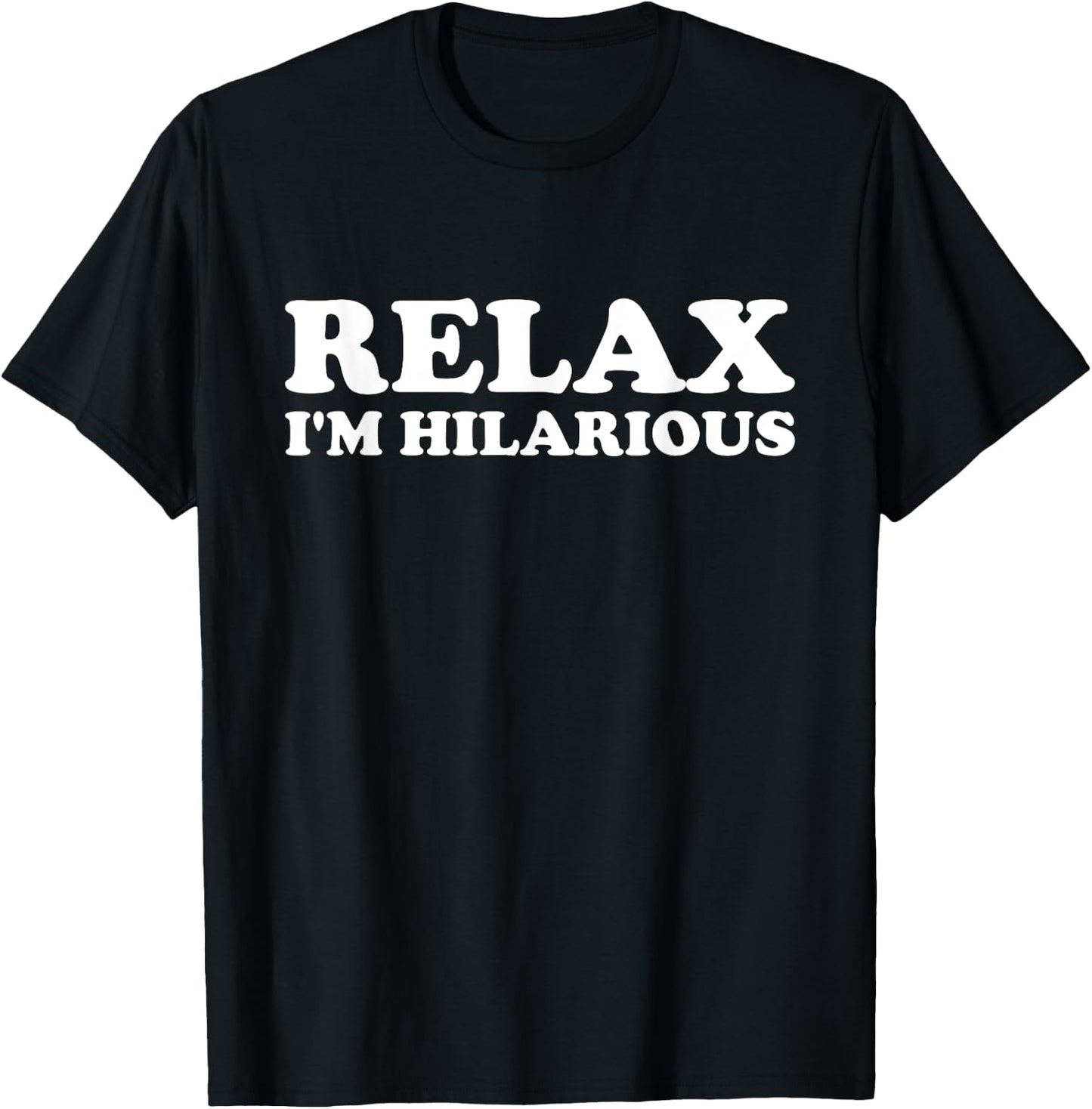 Relax I'm Hilarious T-Shirt - T-Shirt | Black