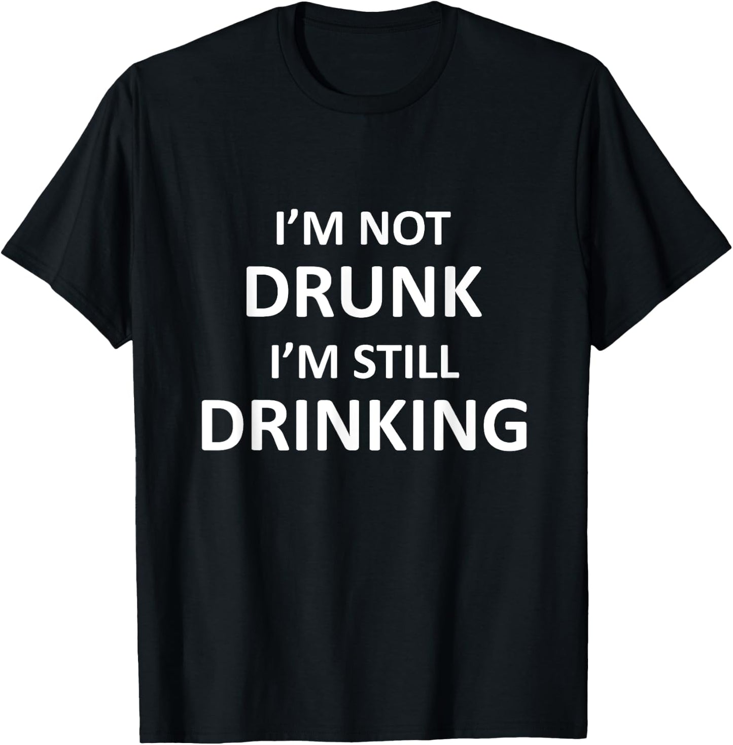 I'm Not Drunk I am Still Drinking Funny Pub Crawl Beer T-Shirt - T-Shirt | Black