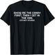 Show Me the Candy First I'm Not Stupid Funny Gift T-Shirt - T-Shirt | Black