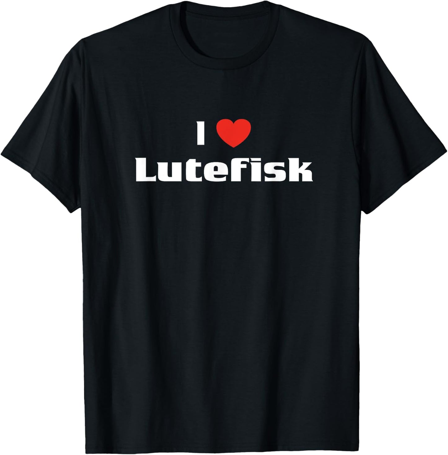 I Love Lutefisk Shirt Food Fish Lovers T-Shirt - T-Shirt | Black