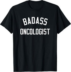 Badass Oncologist Shirt | Funny Oncology Gift T-Shirt - T-Shirt | Black