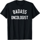 Badass Oncologist Shirt | Funny Oncology Gift T-Shirt - T-Shirt | Black