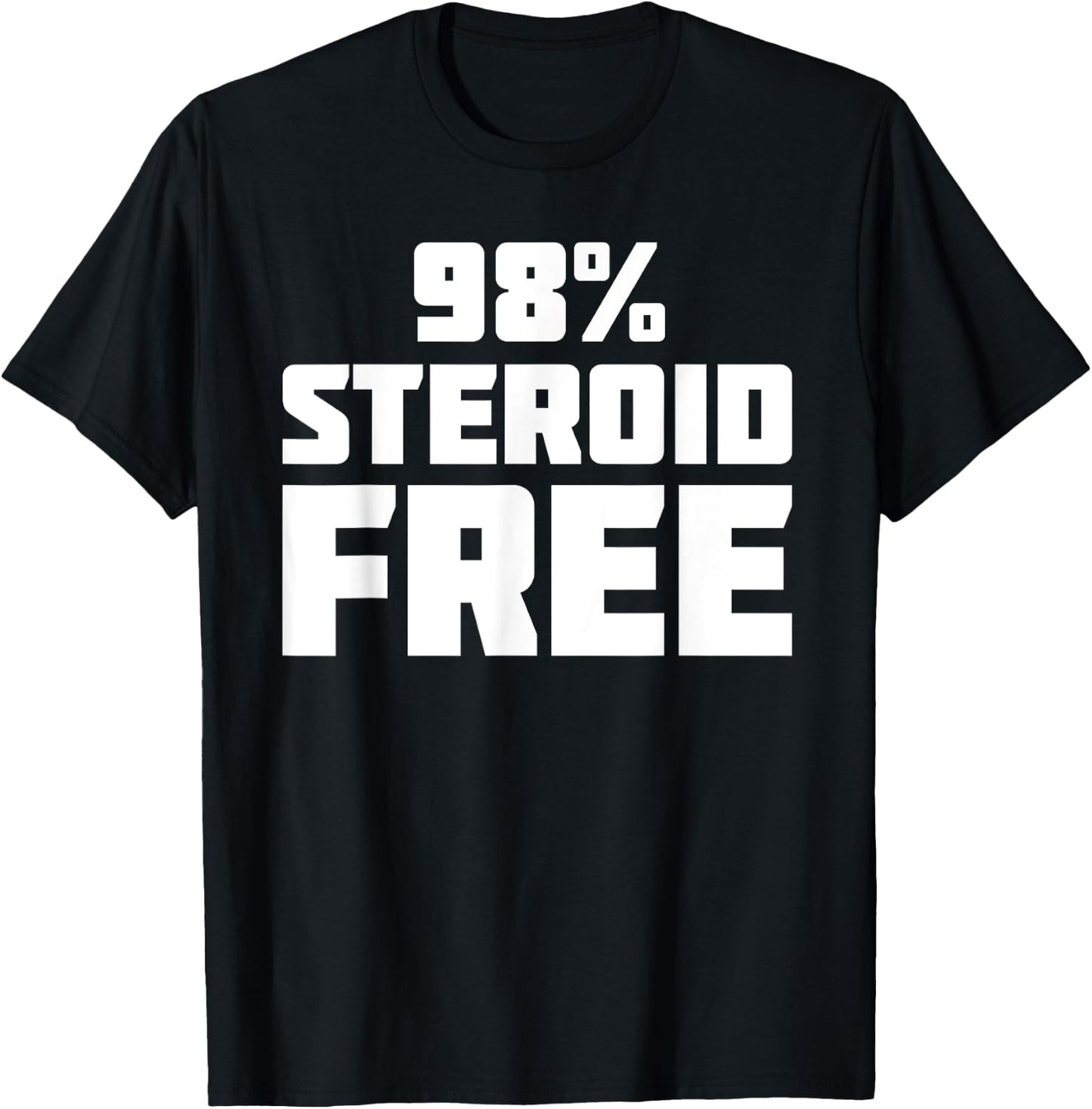 98% Steroid Free | Funny Novelty Sarcastic T-Shirt - T-Shirt | Black