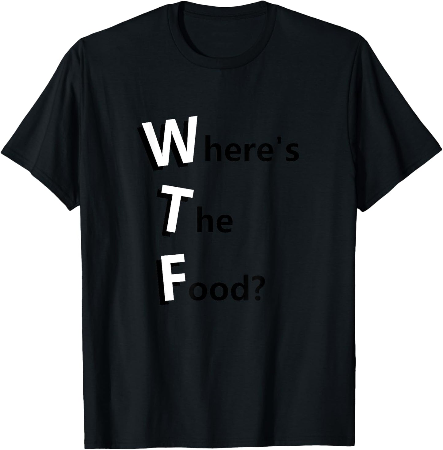 WTF Where's the Food Funny Hungry and Need Food T-Shirt - T-Shirt | Black