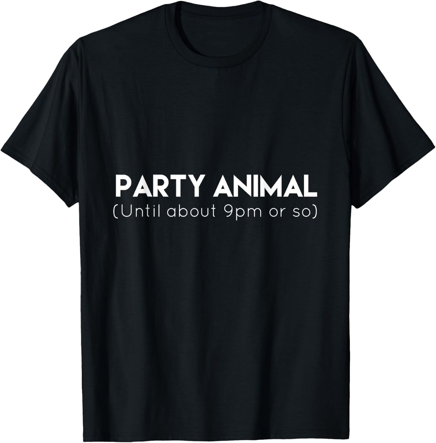 Party Animal Until 9 PM Or So Funny T-Shirt - T-Shirt | Black