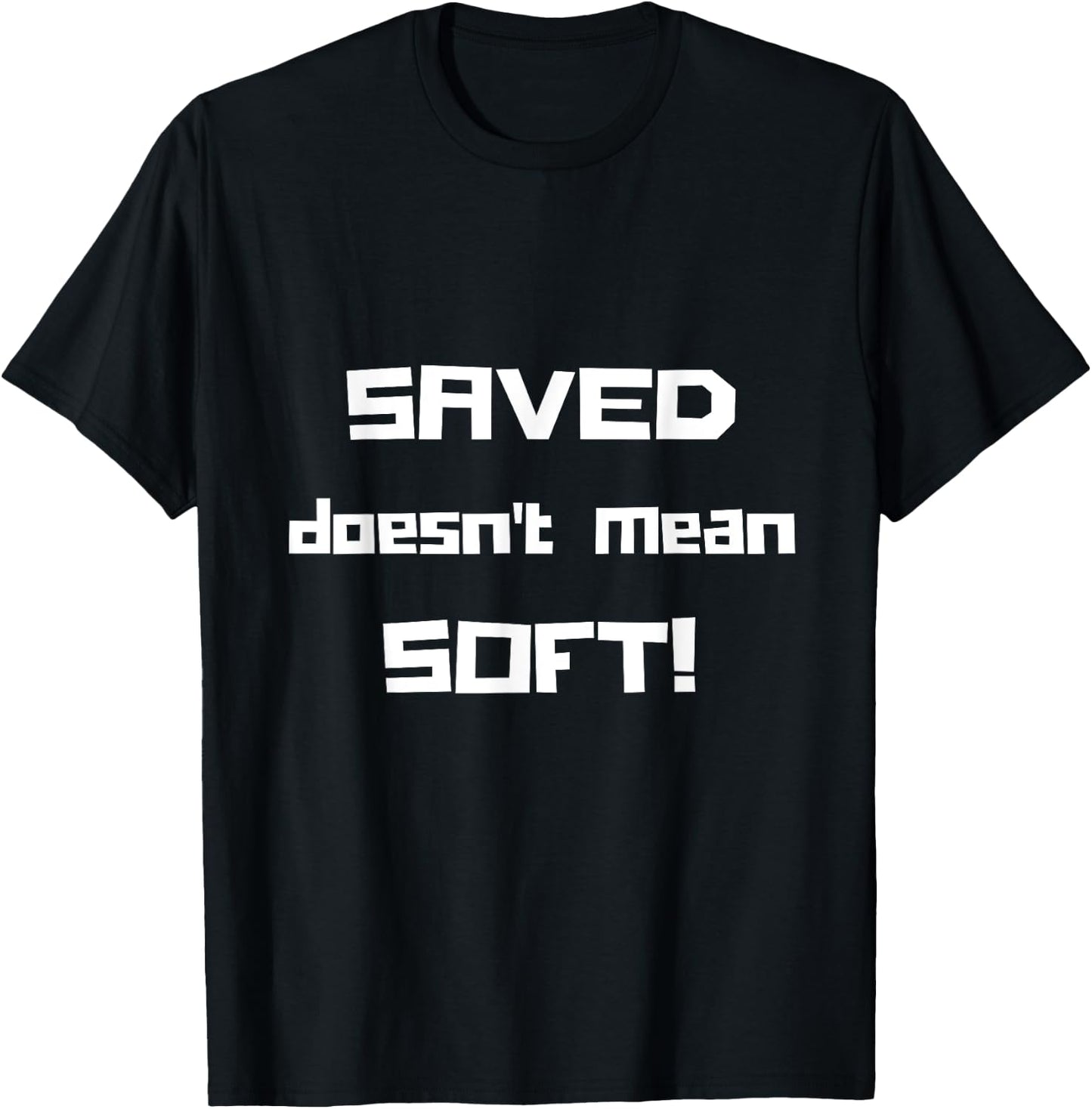 "Saved Doesn't Mean Soft! Funny Christian " T-Shirt - T-Shirt | Black