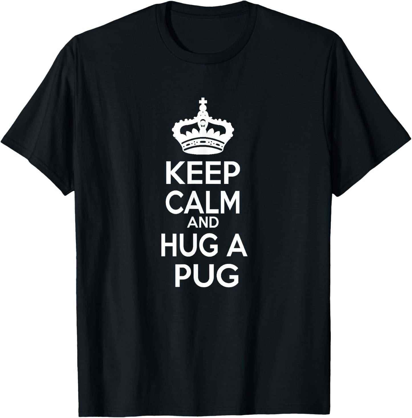Keep Calm and Hug A Pug T-Shirt - T-Shirt | Black