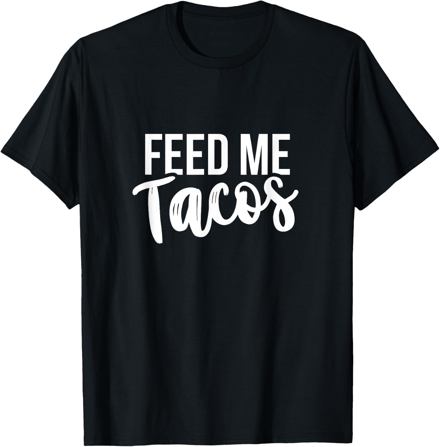 Feed Me Tacos Mexican Food T-Shirt - T-Shirt | Black