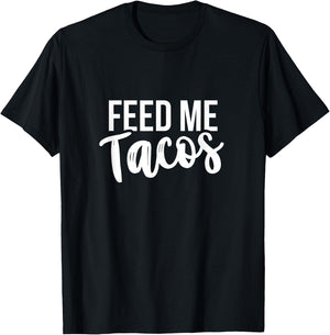 Feed Me Tacos Mexican Food T-Shirt - T-Shirt | Black