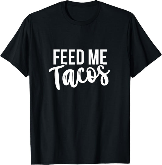 Feed Me Tacos Mexican Food T-Shirt - T-Shirt | Black