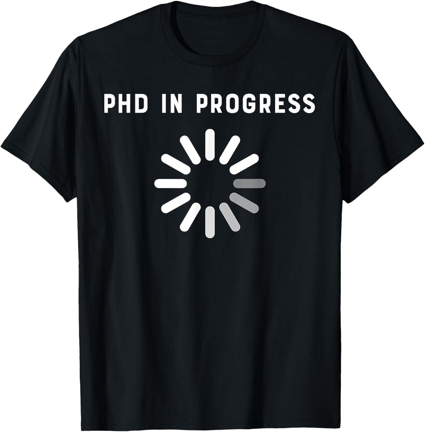 PhD in Progress PhD Gift T-Shirt - T-Shirt | Black