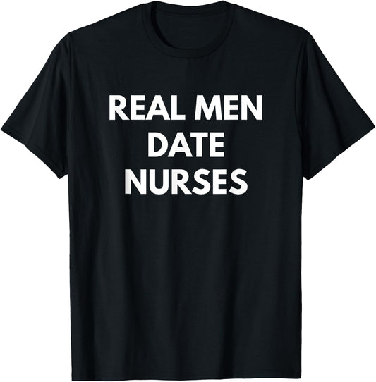 Real Men Date Nurses T-Shirt - T-Shirt | Black