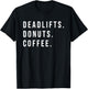 Weight Lifting Powerlifting Deadlifts Donuts Coffee Quote T-Shirt - T-Shirt | Black