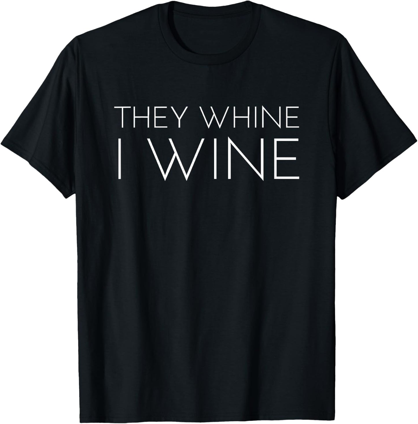 They Whine I Wine Funny Mom Dad Bday Shirt Gift T-Shirt - T-Shirt | Black