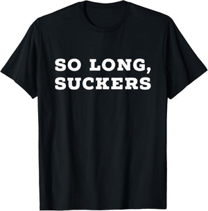 So Long, Suckers Funny Graduate Saracasm T-Shirt - T-Shirt | Black