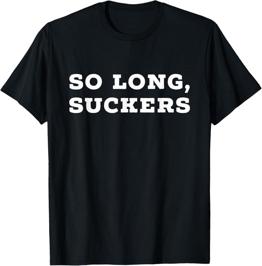 So Long, Suckers Funny Graduate Saracasm T-Shirt - T-Shirt | Black