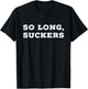 So Long, Suckers Funny Graduate Saracasm T-Shirt - T-Shirt | Black