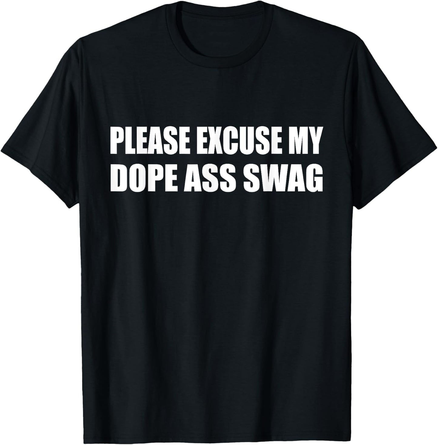 Please Excuse My Dope Ass Swag Humor Sarcastic T-Shirt - T-Shirt | Black