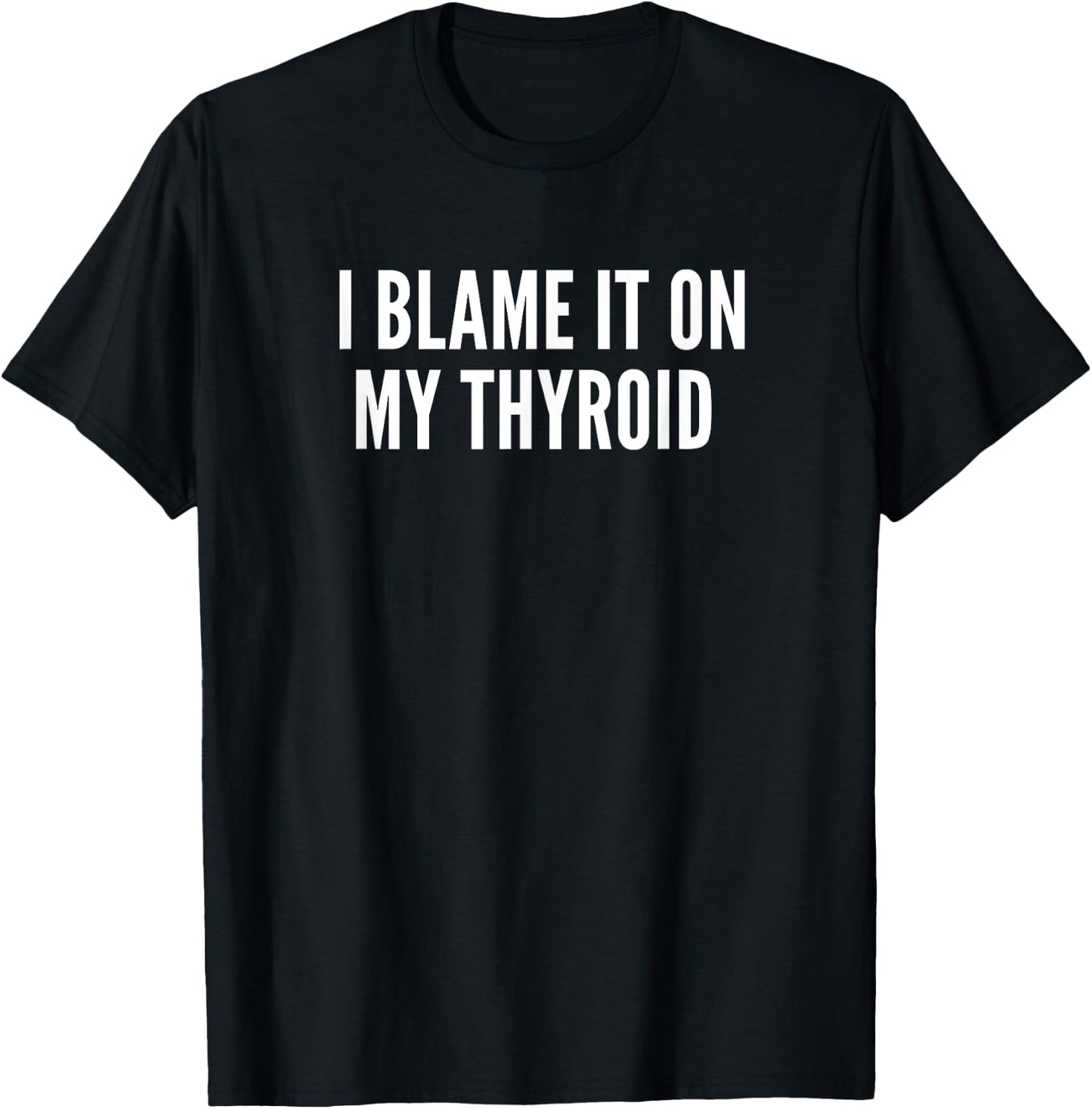 "I Blame it on my Thyroid" - Thyroid Illness Shirt T-Shirt - T-Shirt | Black